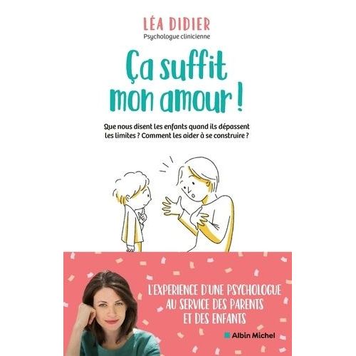 Ça Suffit Mon Amour ! - Que Nous Disent Les Enfants Quand Ils Dépassent Les Limites ? Comment Les Aider À Se Construire ?