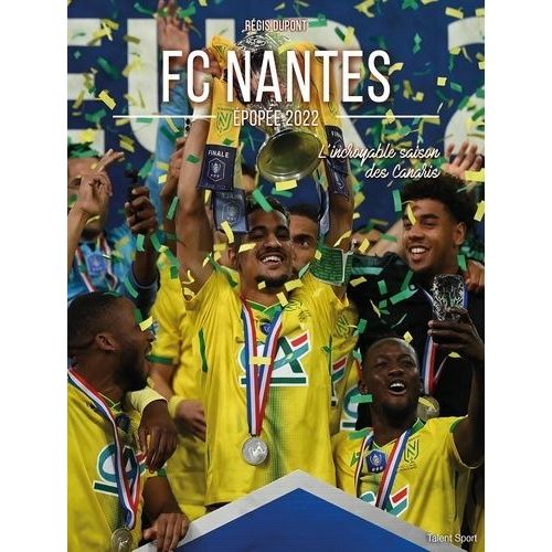 Fc Nantes, Épopée 2022 - L'incroyable Saison Des Canaris