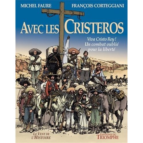 Avec Les Cristeros - Viva Christo Rey ! Un Combat Oublié Pour La Liberté