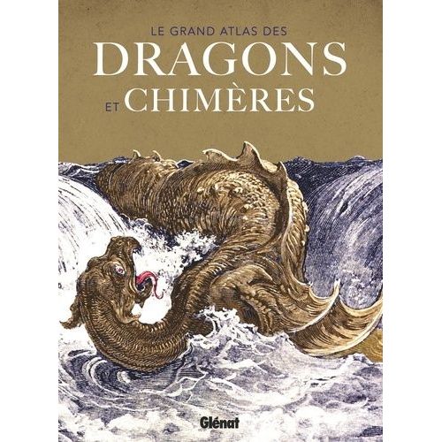 Le Grand Atlas Des Dragons Et Chimères