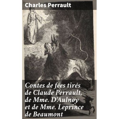 Contes De Fées Tirés De Claude Perrault, De Mme D'aulnoy Et De Mme Leprince De Beaumont
