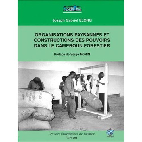 Organisations Paysannes Et Construction Des Pouvoirs Dans Le Cameroun Forestier