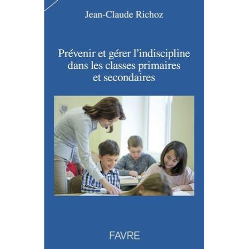 Prévenir Et Gérer L'indiscipline Dans Les Classes Primaires Et Secondaires