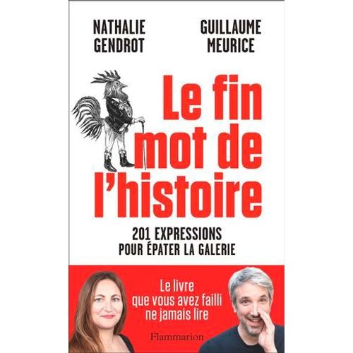Le Fin Mot De L'histoire. 201 Expressions Pour Épater La Galerie
