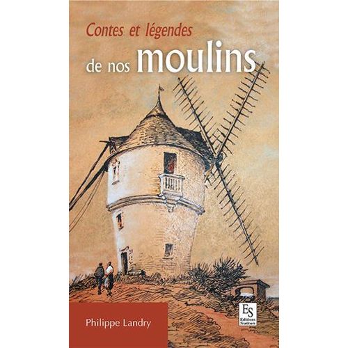 Contes Et Légendes De Nos Moulins