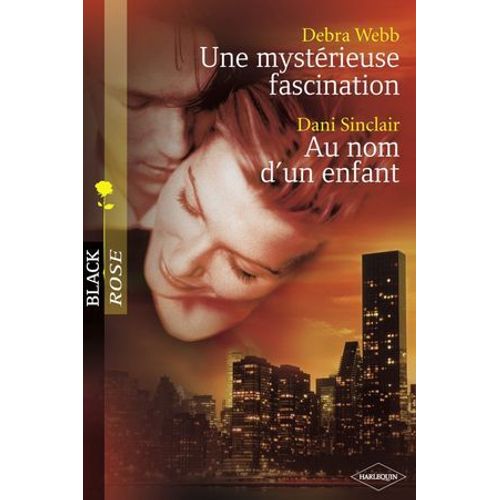 Une Mystérieuse Fascination - Au Nom D'un Enfant (Harlequin Black Rose)