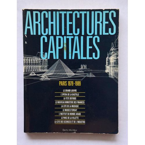 Architectures Capitales- Paris De 1979 A 1989- Les Grands Projets De La Capitale- Grand Louvres_ Opera Bastille_ La Tete De La Defense  Etc....
