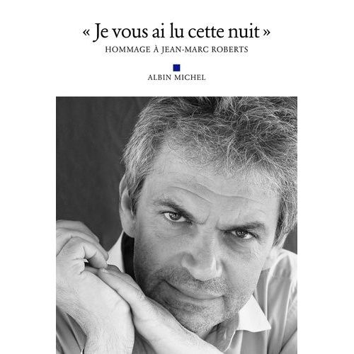 Je Vous Ai Lu Cette Nuit - Hommage À Jean-Marc Roberts