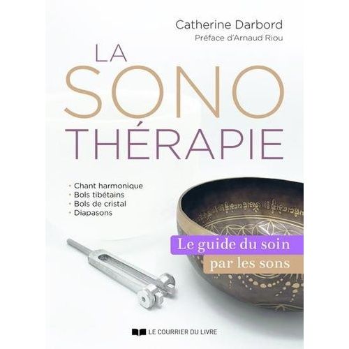 La Sonothérapie - Le Guide De Référence Du Soin Par Les Sons