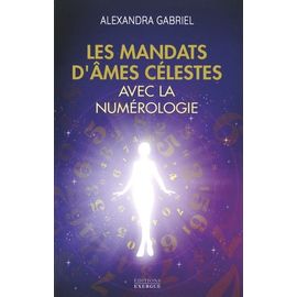 Les Mandats D'âmes Célestes Avec La Numérologie - Manuel Pratique