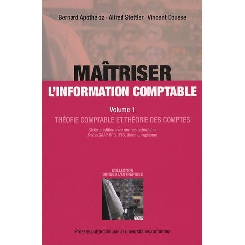 Maîtriser L'information Comptable - Volume 1, Théorie Comptable Et Théorie Des Comptes