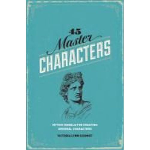 45 Master Characters - Mythic Models For Creating Original Characters   de Schmidt Victoria Lynn  Format Broch 