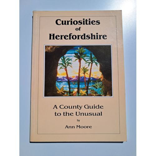 Curiosities Of Herefordshire - A County Guide To The Unusual
