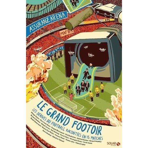 Le Grand Footoir - Les Dérives Du Football Expliquées En 15 Matches