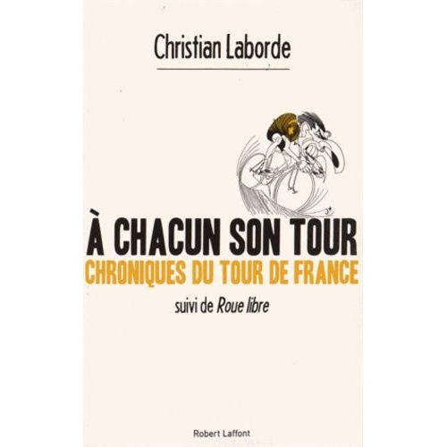 A Chacun Son Tour, Chroniques Du Tour De France - Suivi De Roue Libre