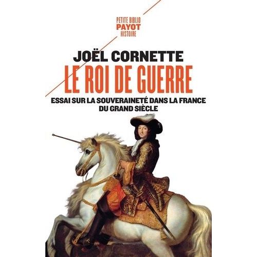 Le Roi De Guerre - Essai Sur La Souveraineté Dans La France Du Grand Siècle