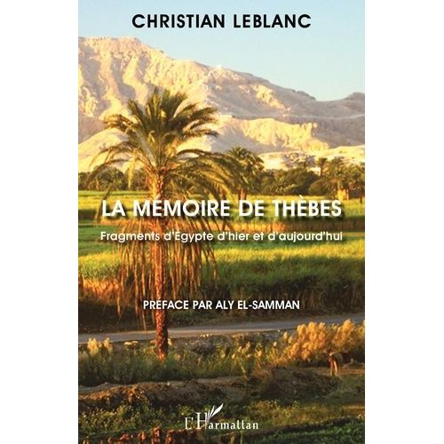 La Mémoire De Thèbes - Fragments D'egypte D'hier Et D'aujourd'hui