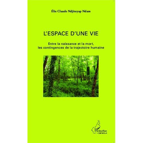 L'espace D'une Vie - Entre La Naissance Et La Mort, Les Contingences De La Trajectoire Humaine