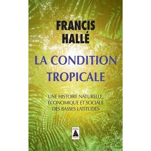 La Condition Tropicale - Une Histoire Naturelle, Économique Et Sociale Des Basses Latitudes