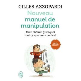 Nouveau Manuel De Manipulation - Pour Tout Obtenir (Ou Presque) !