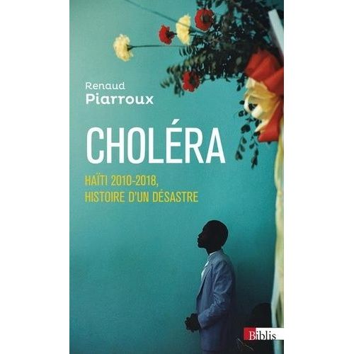 Choléra - Haïti 2010-2018, Histoire D'un Désastre