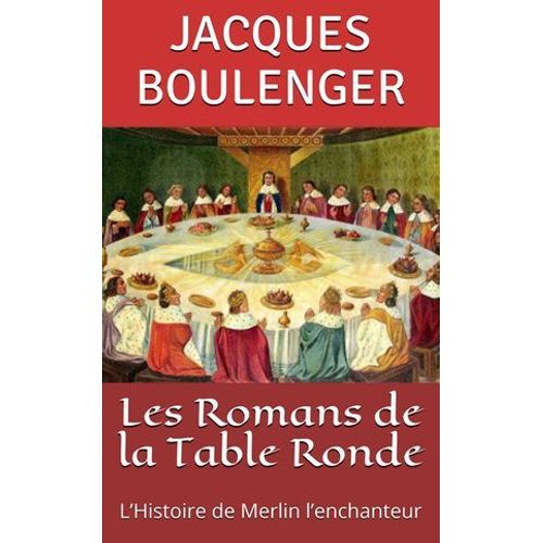 Les Romans De La Table Ronde: L'histoire De Merlin L'enchanteur