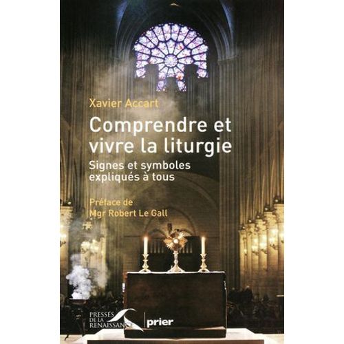 Comprendre Et Vivre La Liturgie - Signes Et Symboles Expliqués À Tous