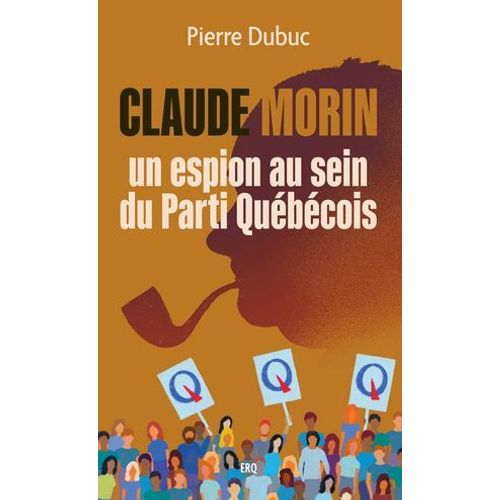 Claude Morin, Un Espion Au Sein Du Parti Québécois