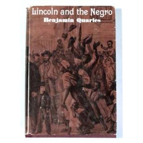 Lincoln And The Negro . Benjamin Quarles