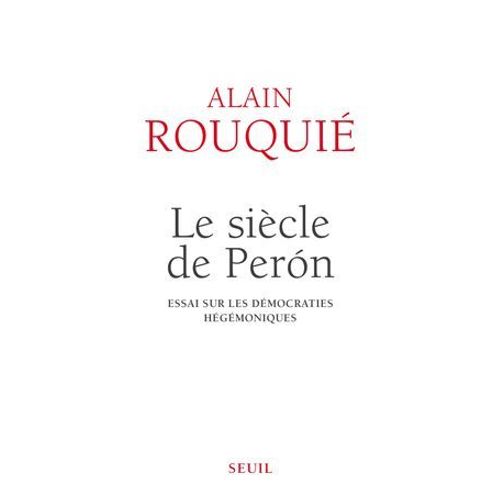 Le Siècle De Perón . Essai Sur Les Démocraties Hégémoniques