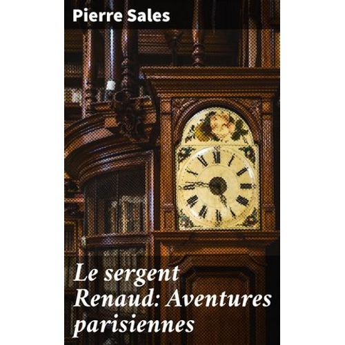 Le Sergent Renaud: Aventures Parisiennes