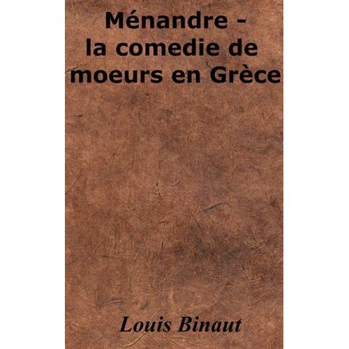 Ménandre - La Comedie De Moeurs En Grèce