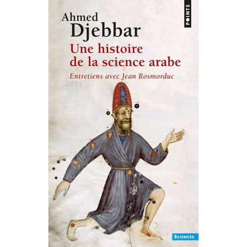 Une Histoire De La Science Arabe. Entretiens Avec Jean Rosmordu