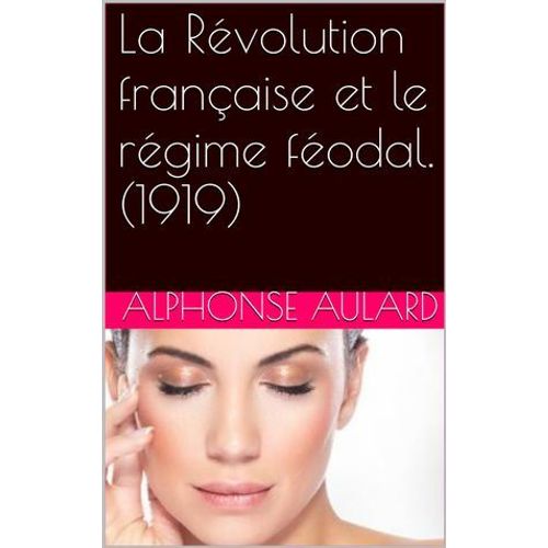 La Révolution Française Et Le Régime Féodal. (1919)