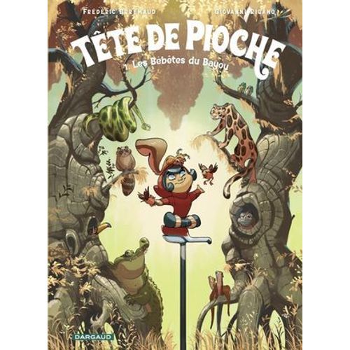 Tête De Pioche - Tome 1 - Les Bébêtes Du Bayou