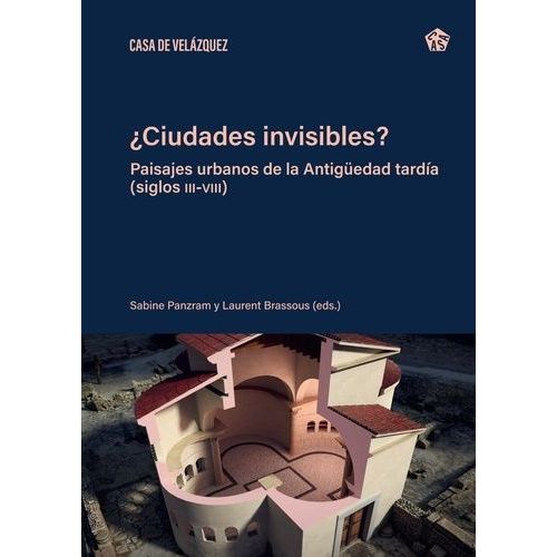 Ciudades Invisibles? - Paisajes Urbanos De La Antigüedad Tardía (Siglos Iii-Viii)