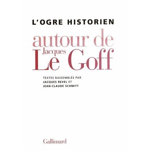 L'ogre Historien - Autour De Jacques Le Goff