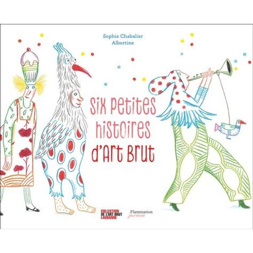 Six Petites Histoires D'art Brut