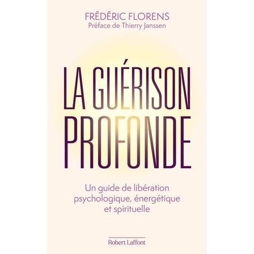 La Guérison Profonde - Une Guide De Libération Psycologique, Énergétique Et Spirituelle