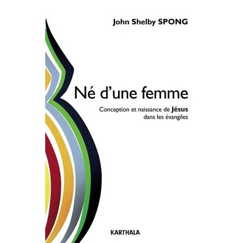 Né D'une Femme - Conception Et Naissance De Jésus Dans Les Évangiles
