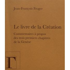 Le Livre De La Création - Commentaires À Propos Des Trois Premiers Chapitres De La Genèse