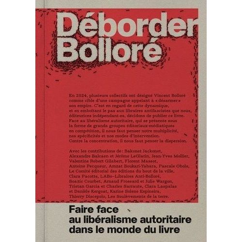 Déborder Bolloré - Faire Face Au Libéralisme Autoritaire Dans Le Monde Du Livre