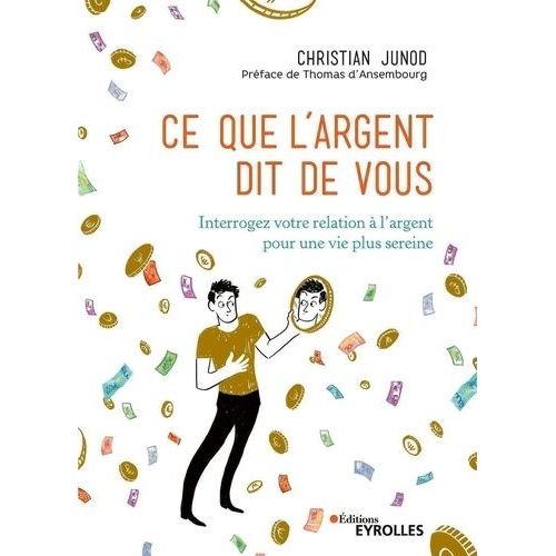 Ce Que L'argent Dit De Vous - Interrogez Votre Relation À L'argent Pour Une Vie Plus Sereine