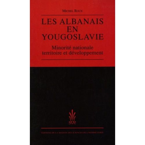 Les Albanais En Yougoslavie - Minorité Nationale, Territoire Et Développement
