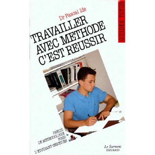 Travailler Avec Méthode, C'est Réussir - Guide De L'étudiant Chrétien