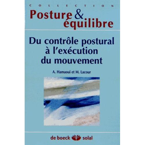 Du Contrôle Postural A L'exécution Du Mouvement - Dix-Huitième Journées Françaises De Posturologie Clinique, Albi, 2011