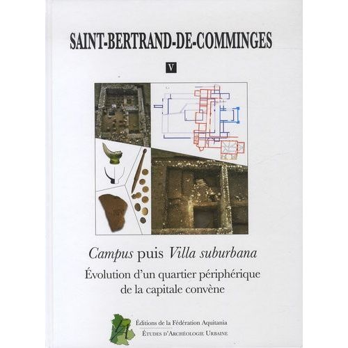 Saint-Bertrand-De-Comminges - Volume 5, Campus Puis Villa Suburbana : Évolution D'un Quartier Périphérique De La Capitale Convène