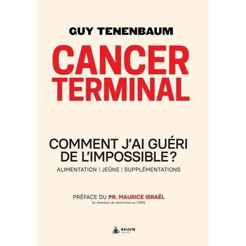 Cancer Terminal - Comment J'ai Guéri De L'impossible ?