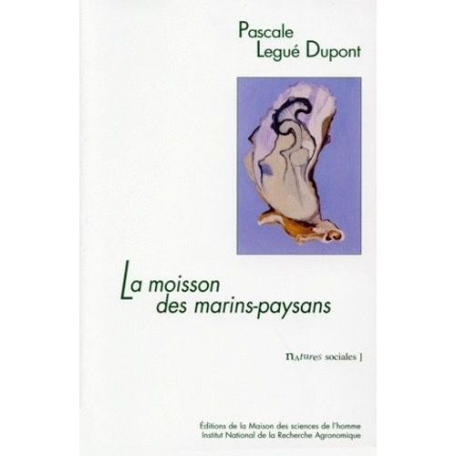 La Moisson Des Marins-Paysans - L'huître Et Ses Éleveurs Dans Le Bassin De Marennes-Oléron