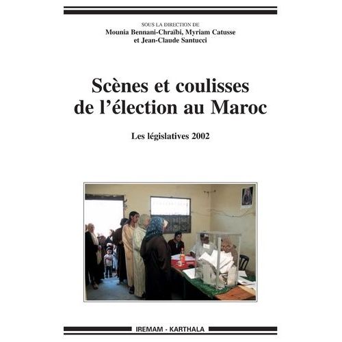Scènes Et Coulisses De L'élection Au Maroc : Les Législatives 2002